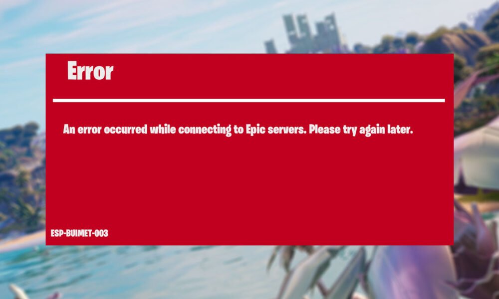 Fortnite esp-buimet-003 error code